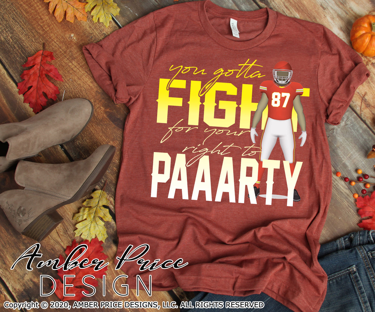 You gotta fight for your right to party PNG  Travis Kelce Sublimation –  AmberPriceDesign