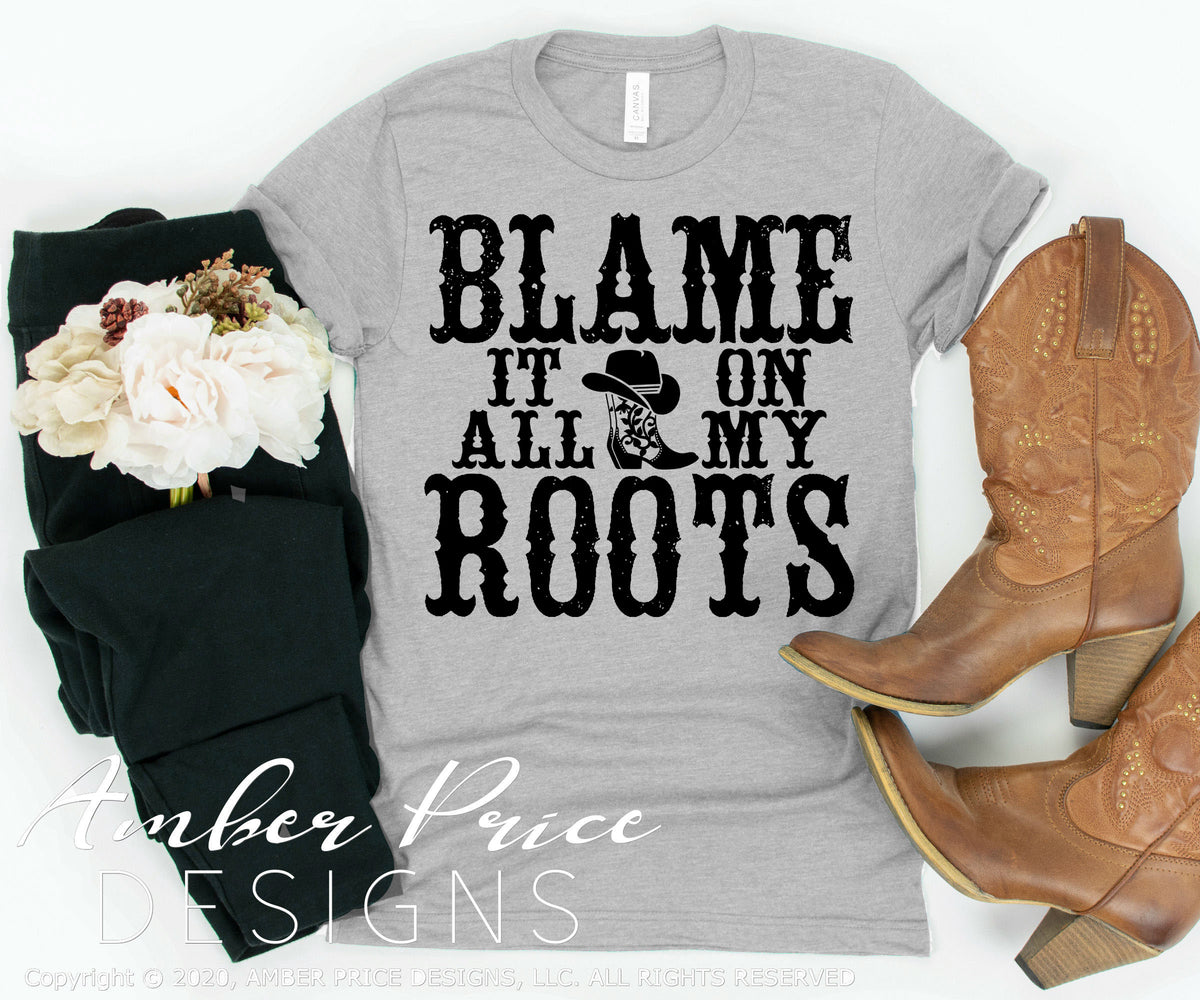 Blame it all on my roots SVG PNG DXF rodeo cowboy Country girl design ...